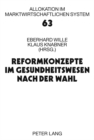 Reformkonzepte Im Gesundheitswesen Nach Der Wahl : 14. Bad Orber Gespraeche Ueber Kontroverse Themen Im Gesundheitswesen 12.-13. November 2009 - Book