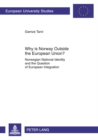 Why is Norway Outside the European Union? : Norwegian National Identity and the Question of European Integration - Book