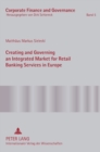 Creating and Governing an Integrated Market for Retail Banking Services in Europe : A Conceptual-Empirical Study of the Role of Regulation in Promoting a Single Euro Payments Area - Book