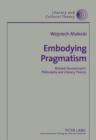 Embodying Pragmatism : Richard Shusterman's Philosophy and Literary Theory - Book