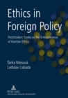 Ethics in Foreign Policy : Postmodern States as the Entrepreneurs of Kantian Ethics - Book
