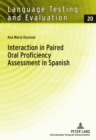 Interaction in Paired Oral Proficiency Assessment in Spanish : Rater and Candidate Input into Evidence Based Scale Development and Construct Definition - Book