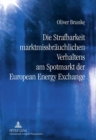 Die Strafbarkeit Marktmissbraeuchlichen Verhaltens Am Spotmarkt Der European Energy Exchange - Book