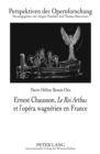 Ernest Chausson, «Le Roi Arthus» Et l'Opera Wagnerien En France : Preface de Jean-Jacques Nattiez - Book