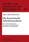 Die Franzoesische Arbeitsinspektion : Eine Untersuchung Unter Besonderer Beruecksichtigung Ihrer Rolle Bei Kuendigungen - Book