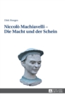 Niccol? Machiavelli - Die Macht und der Schein : 2., aktualisierte und erweiterte Auflage - Book