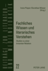 Fachliches Wissen Und Literarisches Verstehen : Studien Zu Einer Brisanten Relation - Book