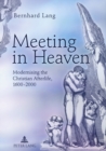 Meeting in Heaven : Modernising the Christian Afterlife, 1600 -2000 - Book