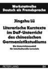 Literarische Kurztexte Im Daf-Unterricht Des Chinesischen Germanistikstudiums : Ein Unterrichtsmodell Fuer Interkulturelle Lernziele - Book