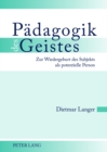 Paedagogik Des Geistes : Zur Wiedergeburt Des Subjekts ALS Potentielle Person - Book