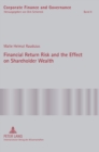 Financial Return Risk and the Effect on Shareholder Wealth : How M&A Announcements and Banking Crisis Events Affect Stock Mean Returns and Stock Return Risk- A Compendium of Five Empirical Studies acr - Book