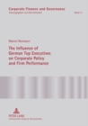 The Influence of German Top Executives on Corporate Policy and Firm Performance - Book