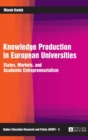 Knowledge Production in European Universities : States, Markets, and Academic Entrepreneurialism - Book