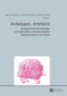 Archetypen, Artefakte : Komparatistische Beitraege Zur Kulturellen Und Literarischen Repraesentation Von Tieren - Book