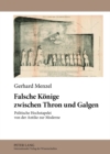 Falsche Koenige Zwischen Thron Und Galgen : Politische Hochstapelei Von Der Antike Zur Moderne - Book