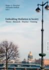 Embedding Mediation in Society : Theory – Research – Practice – Training- Saint-Petersburg Dialogues- Contributions to the Conference «International Training and Practice of Mediators in the Light of - Book