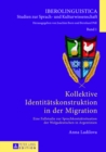 Kollektive Identitaetskonstruktion in Der Migration : Eine Fallstudie Zur Sprachkontaktsituation Der Wolgadeutschen in Argentinien - Book