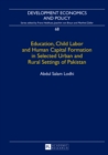 Education, Child Labor and Human Capital Formation in Selected Urban and Rural Settings of Pakistan - Book