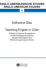 Teaching English in Chile : A Study of Teacher Perceptions of Their Professional Identity, Student Motivation and Pertinent Learning Contents - Book