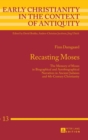 Recasting Moses : The Memory of Moses in Biographical and Autobiographical Narratives in Ancient Judaism and 4th-Century Christianity - Book