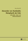 Alexander Von Humboldts Metaphysik Der Erde : Seine Welt-, Denk- Und Diskursstrukturen - Book
