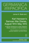 Karl Hanssen’s Samoan War Diaries, August 1914-May 1915 : A German Perspective on New Zealand’s Military Occupation of German Samoa- With the Assistance of James Braund, Alexandra Jespersen, and Nicol - Book