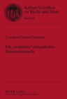 Ein «Modernes» Europaeisches Datenschutzrecht : Bestandsaufnahme Und Analyse Praktischer Probleme Des Europaeischen Datenschutzes Unter Besonderer Beruecksichtigung Der Richtlinie Zur Vorratsdatenspei - Book