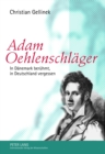 Adam Oehlenschlaeger : In Daenemark Beruehmt, in Deutschland Vergessen - Book