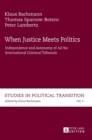 When Justice Meets Politics : Independence and Autonomy of "Ad Hoc International" Criminal Tribunals - Book