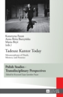 Tadeusz Kantor Today : Metamorphoses of Death, Memory and Presence- Translated by Anda MacBride - Book