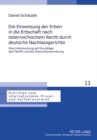 Die Einweisung Der Erben in Die Erbschaft Nach Oesterreichischem Recht Durch Deutsche Nachlassgerichte : Eine Untersuchung Auf Grundlage Des Famfg Und Der Erbrechtsverordnung - Book