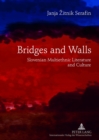 Bridges and Walls : Slovenian Multiethnic Literature and Culture - Book