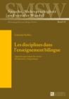 Les Disciplines Dans l'Enseignement Bilingue : Apprentissage Integre Des Savoirs Disciplinaires Et Linguistiques - Book
