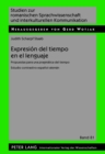 Expresion del Tiempo En El Lenguaje : Propuestas Para Una Pragmatica del Tiempo- Estudio Contrastivo Espanol-Aleman - Book