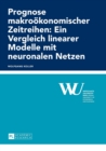 Prognose makrooekonomischer Zeitreihen : Ein Vergleich linearer Modelle mit neuronalen Netzen - Book