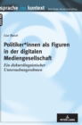 Politiker*innen als Figuren in der digitalen Mediengesellschaft : Ein diskurslinguistischer Untersuchungsrahmen - Book