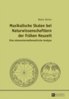 Musikalische Skalen Bei Naturwissenschaftlern Der Fruehen Neuzeit : Eine Elementarmathematische Analyse - Book