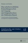 Das urheberrechtliche Entstellungsverbot im Umgang mit Originalwerken der bildenden Kunst : Unter besonderer Beruecksichtigung der Eigenarten zeitgenoessischer Kunst - Book