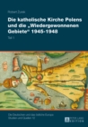 Die Katholische Kirche Polens Und Die "Wiedergewonnenen Gebiete" 1945-1948 - Book