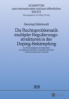 Die Rechtsproblematik Multipler Regulierungsstrukturen in Der Doping-Bekaempfung : Zur Notwendigkeit Und Moeglichkeit Einer Globalen Oeffentlich-Rechtlichen Kontrolle Sozialmaechtiger Sportverbaende - Book