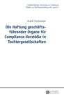 Die Haftung geschaeftsfuehrender Organe fuer Compliance-Verstoe?e in Tochtergesellschaften - Book