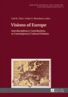 Visions of Europe : Interdisciplinary Contributions to Contemporary Cultural Debates - Book