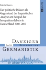 Der politische Diskurs als Gegenstand der linguistischen Analyse am Beispiel der Integrationsdebatte in Deutschland 2006-2010 - Book