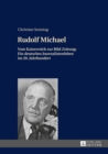 Rudolf Michael : Vom Kaiserreich Zur Bild-Zeitung: Ein Deutsches Journalistenleben Im 20. Jahrhundert - Book