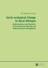 Socio-Ecological Change in Rural Ethiopia : Understanding Local Dynamics in Environmental Planning and Natural Resource Management - Book