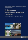 El Discurso de Instituciones, Empresas y Viajeros : Del Texto Al Turismo y ael Turismo al Texto - Book