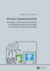 Virtual Communication : The Impact of the New Informational and Communicational Technologies in Contemporary Educational Space - Book