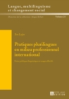 Pratiques Plurilingues En Milieu Professionnel International : Entre Politiques Linguistiques Et Usages Effectifs - Book