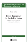 Direct Democracy in the Baltic States : Institutions, Procedures and Practice in Estonia, Latvia and Lithuania - Book