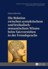 Die Relation Zwischen Syntaktischem Und Lexikalisch-Semantischem Wissen Beim Satzverstehen in Der Fremdsprache - Book